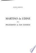 Martino da Udine, detto Pellegrino da San Daniele