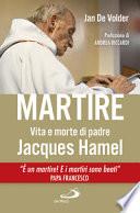 Martire. Vita e morte di padre Jacques Hamel