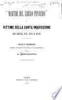 Martiri del libero pensiero e vittime della santa inquisizione nei secoli XVI, XVII e XVIII