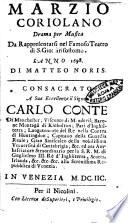 Marzio Coriolano drama per musica da rappresentarsi nel famoso teatro di S. Gio. Grisostomo. L'anno 1698. Di Matteo Noris. Consacrato a sua eccellenza il signor Carlo conte di Manchester; ..