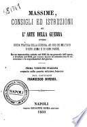 Massime, consigli ed istruzioni su l'arte della guerra ovvero Guida pratica della guerra, ad uso dei militari d'ogni arma e di ogni paese prima versione italiana eseguita sulla quarta edizione francese dal capitano Francesco Diversi
