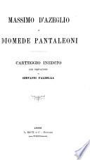 Massimo d'Azeglio e D. Pantaleoni. Carteggio inedito