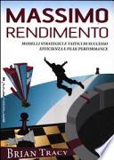 Massimo rendimento. Modelli strategici e tattici di successo, efficienza e peak performance
