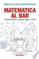 Matematica al bar. Conversazioni su giochi, logica e altro