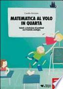 Matematica al volo in quarta. Calcolo e risoluzione di problemi con il metodo analogico