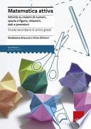 Matematica attiva. Attività su insiemi di numeri, spazio e figure, re lazioni, dati e previsioni