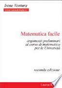 Matematica facile. Argomenti preliminari al corso di matematica per le università
