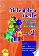 Matematica facile. Quaderno operativo per consolidare le competenze matematiche con attività per il ripasso estivo. Per la 2a classe elementare