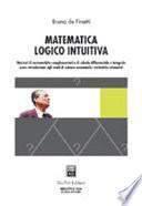 Matematica logico intuitiva. Nozioni di matematiche complementari e di calcolo differenziale e integrale...