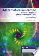 Matematica sul campo. Metodi ed esempi per le scienze della vita. Ediz. mylab