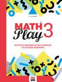 Math play. Attività di matematica per l'ingresso alla scuola superiore. Per la Scuola media