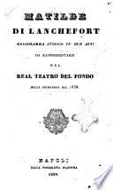 Matilde di Lanchefort melodramma storico in due atti da rappresentarsi nel Real Teatro del Fondo nella primavera del 1838