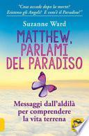 Matthew, parlami del paradiso. Messaggi dall'aldilà per comprendere la vita terrena