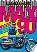 Max90. La mia storia. I miti e le emozioni di un decennio fighissimo. Ediz. a colori