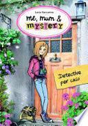 Me, mum & mystery - 1. Detective per caso