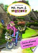 Me, mum & mystery - 2. Caccia all'uomo scomparso