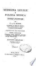 Medicina legale e polizia medica. Opere postume di P.A.O. Mahon professore di medicina legale, della storia medica di Parigi e membro di varie società. Traduzione dal francese