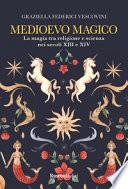 Medioevo magico. La magia tra religione e scienza nei secoli XIII e XIV