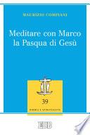 Meditare con Marco la Pasqua di Gesù