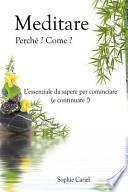 Meditare - Perche? Come? L?essenziale Da Sapere Per Cominciare (E Continuare!)