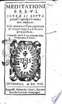 Meditationi breui sopra li sette peccati capitali, e le virtù a loro contrarie. Si dà ancora una breue cognitione de' vitij per fuggirli, e delle virtù per acquistarle. Composte dal R. P. Luca Pinelli della Compagnia di Giesù