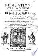 Meditationi sopra la passione, morte e sepoltura, di Giesu Christo signor nostro. Cauate da quello che ne scrissero gli Euangelisti, & da i Dottori, e Santi Padri. Diuise in cinquantatre capi: ... Opera del R.P.D. Gio. Battista Rossi genouese, de' chierici reg. di Somasca