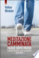 Meditazione camminata. Passo dopo passo. Camminare nell'essere, essere nel camminare. Guida pratica