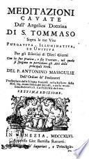 Meditazioni cavate dall'angelica dottrina di s. Tommaso sopra le tre vite purgativa, illuminativa, ed unitiva per gli esercizj di dieci giorni ... del p. Antonino Massoulie dell'ordine de' predicatori trasportate dalla lingua francese nella italiana dalla nob. sig. Anna Hondadei Beccoli ..