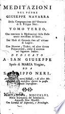 Meditazioni per tutti i giorni dell'anno sopra gli Evangelj delle domeniche, e feste, con molte novene, settenarj, tridui, ed altri divoti esercizj. Proposte alla pietà de' fedeli dal padre Giuseppe Navarra sacerdote della congregazione dell'Oratorio di S. Filippo Neri. Divise in cinque tomi