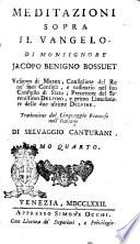 Meditazioni sopra il Vangelo di monsignore Jacopo Benigno Bossuet... traduzione dal linguaggio francese nell'italiano di Selvaggio Canturani. Tomo primo [-quarto]