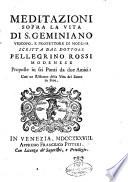 Meditazioni sopra la vita di S. Geminiano vescovo, e protettore di Modena scritta dal dottore Pellegrino Rossi modenese proposte in sei punti da due amici: con un Ristretto della vita del Santo in fine
