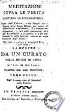 Meditazioni sopra le verita cristiane ed ecclesiastiche, tratte dall'Epistole, e dai Vangeli che si leggono nella santa messa ... per tutti li giorni, e principali feste dell'anno; composte da un curato della diocesi di Lione. Divise in sei tomi. Traduzione dal francese. Tomo primo [-sesto!