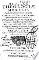 Medulla theologiae moralis facili perspicua methodo resolvens casus conscientiae, ax variis probatisque autoribus concinata à R.P. Hermanno Busembaum, è Societate Iesu ..