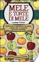 Mele e torte di mele. Ricette per il benessere e la salute, storia, mito e curiosità del frutto dell'Eden