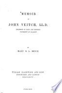 Memoir of John Veitch, ... prof. of logic a. rhetoric, Univ. of Glasgow