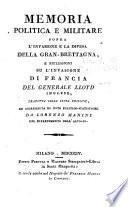 Memoria politica e militare spora l'invasione e la difesa della Gran-Brettagna, e riflessioni su l'invasione di Francia, del generale Lloyd ...