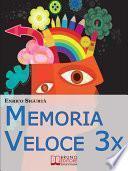 Memoria Veloce 3x. Tecniche ed Esercizi Pratici per Triplicare la Tua Memoria a Breve e a Lungo Termine. (Ebook Italiano - Anteprima gratis)