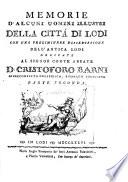 Memorie d'alcuni uomini illustri della città di Lodi con una preliminare dissertazione dell'antica Lodi dedicate al signor conte abbate d. Cristoforo Barni giureconsulto collegiato, e patrizio lodigiano. Parte prima [-seconda]