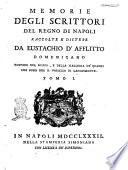Memorie degli scrittori del Regno di Napoli raccolte e distese da Eustachio D'Afflitto domenicano custode del museo, e della galleria de' quadri che sono nel r. palazzo di Capodimonte. Tomo 1. [-2.]