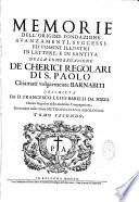 Memorie dell'origine, fondazione, avanzamenti, successi, ed uomini illustri in lettere, e in santità della Congregazione de' Cherici Regolari di S. Paolo, chiamati volgarmente Barnabiti. Descritte da D. Francesco Luigi Barelli da Nizza,...