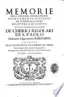 Memorie dell'origine, fondazione, avanzamenti, successi, ed uomini illustri in lettere, e in santità della congregazione de' cherici regolari di s. Paolo ... descritte da d. Francesco Luigi Barelli da Nizza ... Tomo primo [-secondo]
