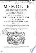 Memorie Dell' Origine, Fondazione, Avanzamenti, Sucessi, Ed Uomini Illustri In Lettere, E In Santità Della Congregazione De' Cherici Regolari Di S. Paolo Chiamati volgarmente Barnabiti