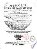Memorie della citta di Cingoli raccolte da dottor Oratio Auiccenna da Vrbino. Accresciute nouamente d'altre particolari notitie. Con la pianta del medesimo Cingoli ... In fine dell'opera dopo la nota de Priuilegij ... segue in due stampe di rame l'effigie di Tito Labieno .. per Paolo, e Gio. Batt. Serafini, 1644
