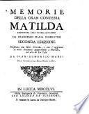 Memorie della gran Contessa Matilda restituita alla patria lucchese da Francesco Maria Fiorentini. Seconda edizione illustrata con note critiche, et con l'agguinta di molti documenti appartenenti a Matilda, ed alla di lei casa da Gian-Domenico Mansi,...