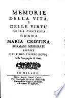 Memorie della vita, e delle virtu' della contessa donna Maria Cristina Sormani Messerati esposte dal p. Gio. Filippo Bovio della Compagnia di Gesu'