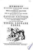 Memorie di alcune nobilissime donne maritate nella famiglia Malvezzi pubblicate per le acclamatissime nozze del nobil uomo ... Camillo Malvezzi de' conti della Selva ... e della nobil donna ... Teresa Legnani Ferri