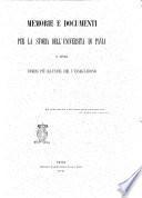 Memorie e documenti per la storia dell'Universita di Pavia e degli uomini piu illustri che v'insegnarono