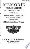 Memorie ecclesiastiche della città di Caserta Villa Reale raccolte dal sacerdote Crescezio Esperti dedicate al Glorioso S. Michel'Arcangelo