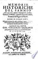 Memorie historiche del Sannio chiamato hoggi Principato Vltra, contado di Molisi, e parte di Terra di Lauoro, Prouincie del Regno di Napoli. Diuise in cinque libri, ... Raccolte dal dottor Gio. Vincenzo Ciarlanti ...