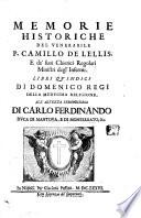 Memorie historiche del venerabile P. Camillo De Lellis, e de' suoi Chierici regolari ministri degl'infermi. Libri quindici di Domenico Regi della medesima religione ..